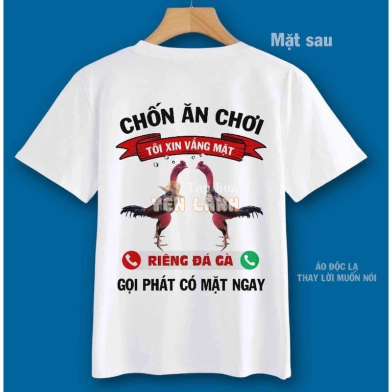 Áo gà chọi _ Chốn Ăn Chơi tôi xin vắng mặt Riêng đá gà gọi phát có mặt ngay (In sau lưng)